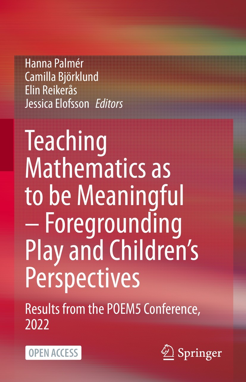 Titlebook: Teaching Mathematics as to be Meaningful – Foregrounding Play and Children’s Perspectives; Results from the POE Hanna Palmér,Camilla Björkl Titlebook: Teaching Mathematics as to be Meaningful – Foregrounding Play and Children’s Perspectives; Results from the POE Hanna Palmér,Camilla Björkl