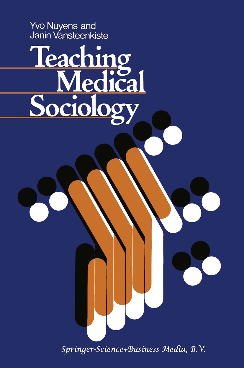 Titlebook: Teaching Medical Sociology: Retrospection and Prospection; Yvo Nuyens,Janin Vansteenkiste Book 1978 Springer Science+Business Media Dordre Titlebook: Teaching Medical Sociology: Retrospection and Prospection; Yvo Nuyens,Janin Vansteenkiste Book 1978 Springer Science+Business Media Dordre