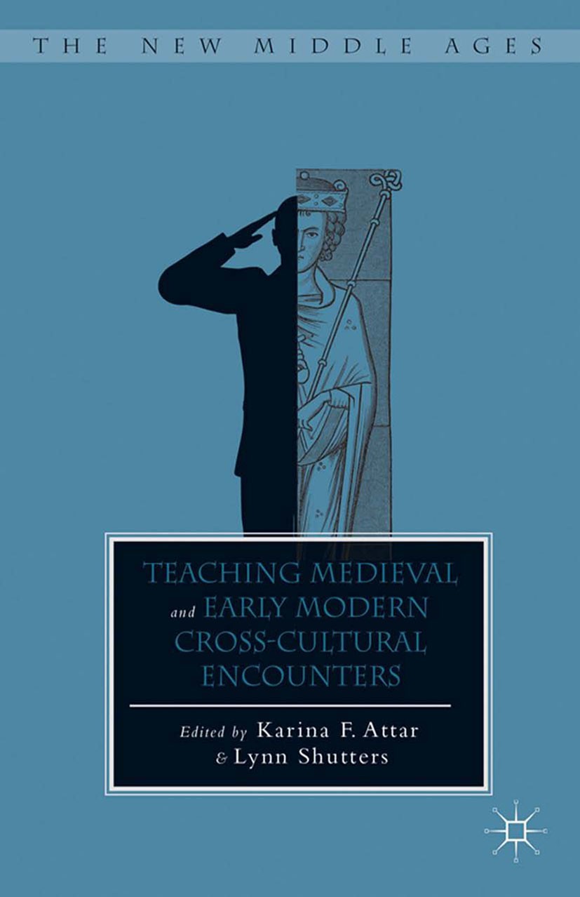 Titlebook: Teaching Medieval and Early Modern Cross-Cultural Encounters; Karina F. Attar (assistant professor of Italian),L Book 2014 Karina F. Attar Titlebook: Teaching Medieval and Early Modern Cross-Cultural Encounters; Karina F. Attar (assistant professor of Italian),L Book 2014 Karina F. Attar