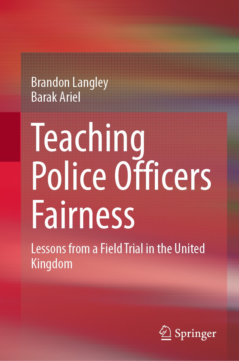 Titlebook: Teaching Police Officers Fairness; Lessons from a Field Brandon Langley,Barak Ariel Book 2024 The Editor(s) (if applicable) and The Author( Titlebook: Teaching Police Officers Fairness; Lessons from a Field Brandon Langley,Barak Ariel Book 2024 The Editor(s) (if applicable) and The Author(