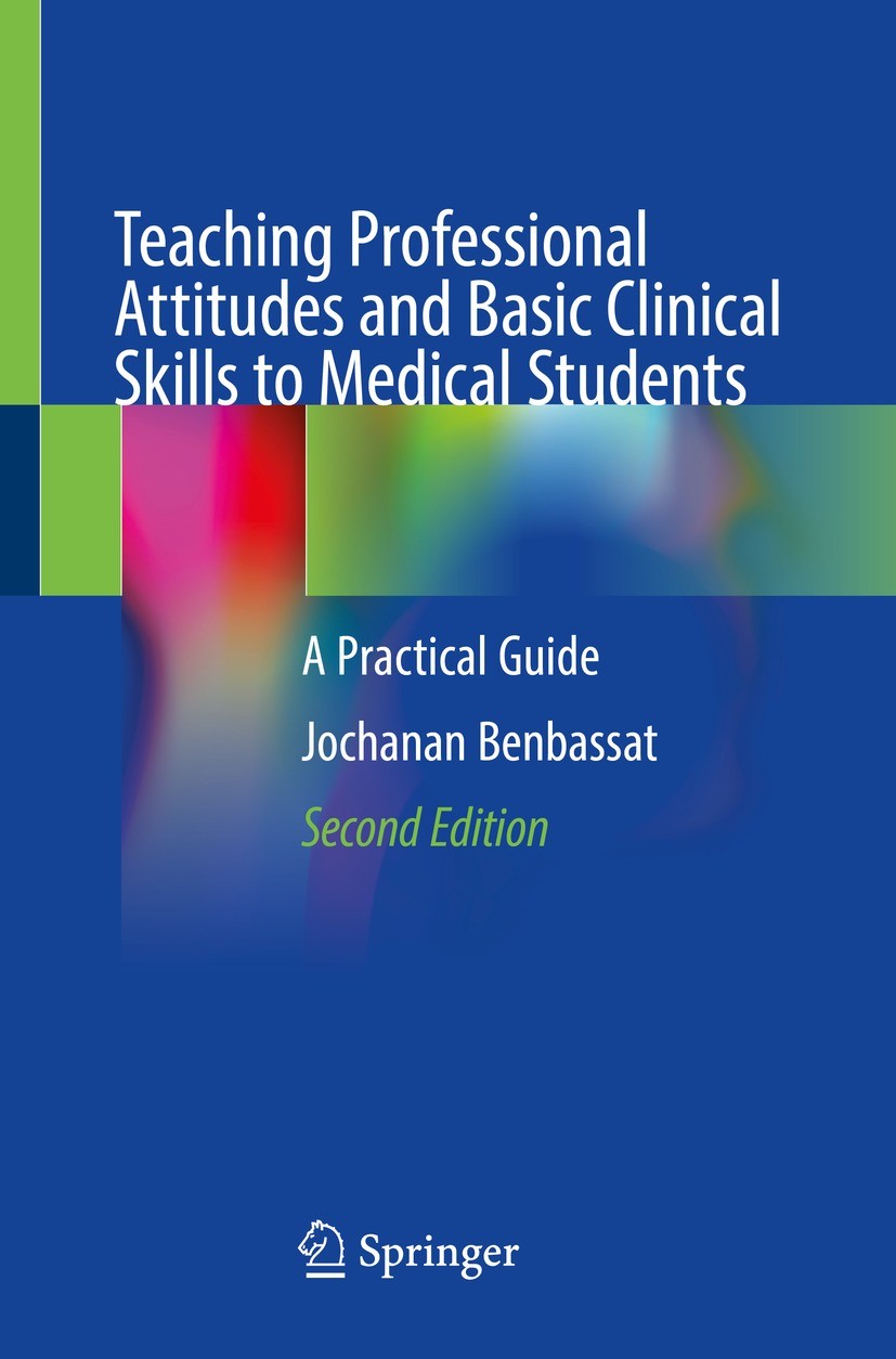 Titlebook: Teaching Professional Attitudes and Basic Clinical Skills to Medical Students; A Practical Guide Jochanan Benbassat Book 2023Latest edition Titlebook: Teaching Professional Attitudes and Basic Clinical Skills to Medical Students; A Practical Guide Jochanan Benbassat Book 2023Latest edition