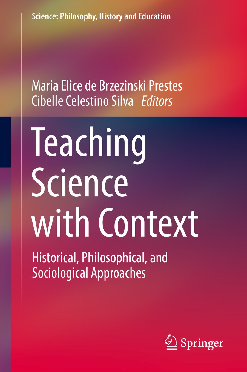 Titlebook: Teaching Science with Context; Historical, Philosop Maria Elice de Brzezinski Prestes,Cibelle Celestin Book 2018 Springer International Pub Titlebook: Teaching Science with Context; Historical, Philosop Maria Elice de Brzezinski Prestes,Cibelle Celestin Book 2018 Springer International Pub