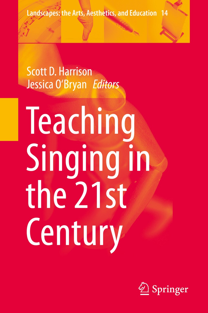 Titlebook: Teaching Singing in the 21st Century; Scott D. Harrison,Jessica O‘Bryan Book 2014 Springer Science+Business Media Dordrecht 2014 Approache Titlebook: Teaching Singing in the 21st Century; Scott D. Harrison,Jessica O‘Bryan Book 2014 Springer Science+Business Media Dordrecht 2014 Approache