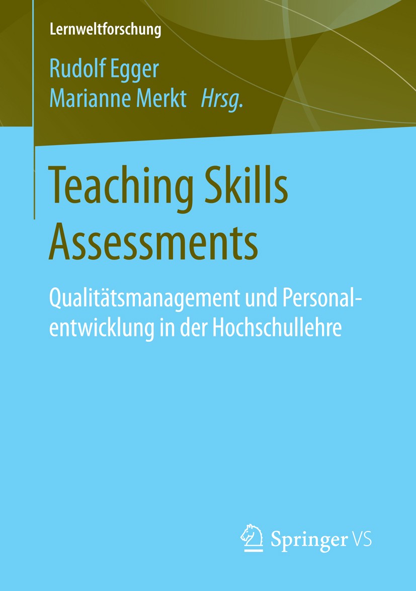 Titlebook: Teaching Skills Assessments; Qualitätsmanagement Rudolf Egger,Marianne Merkt Book 2016 Springer Fachmedien Wiesbaden 2016 Bologna-Prozess. Titlebook: Teaching Skills Assessments; Qualitätsmanagement Rudolf Egger,Marianne Merkt Book 2016 Springer Fachmedien Wiesbaden 2016 Bologna-Prozess.