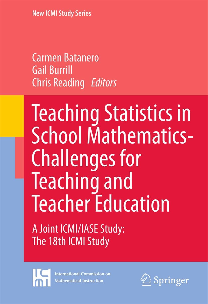 Titlebook: Teaching Statistics in School Mathematics-Challenges for Teaching and Teacher Education; A Joint ICMI/IASE St Carmen Batanero,Gail Burrill, Titlebook: Teaching Statistics in School Mathematics-Challenges for Teaching and Teacher Education; A Joint ICMI/IASE St Carmen Batanero,Gail Burrill,