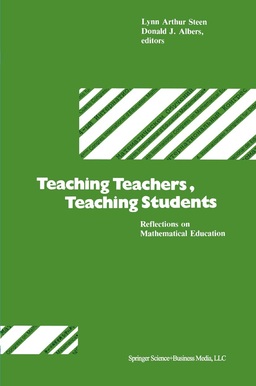 Titlebook: Teaching Teachers, Teaching Students; Reflections on Mathe Lynn Arthur Steen,Donald J. Albers Book 1981 Springer Science+Business Media New Titlebook: Teaching Teachers, Teaching Students; Reflections on Mathe Lynn Arthur Steen,Donald J. Albers Book 1981 Springer Science+Business Media New
