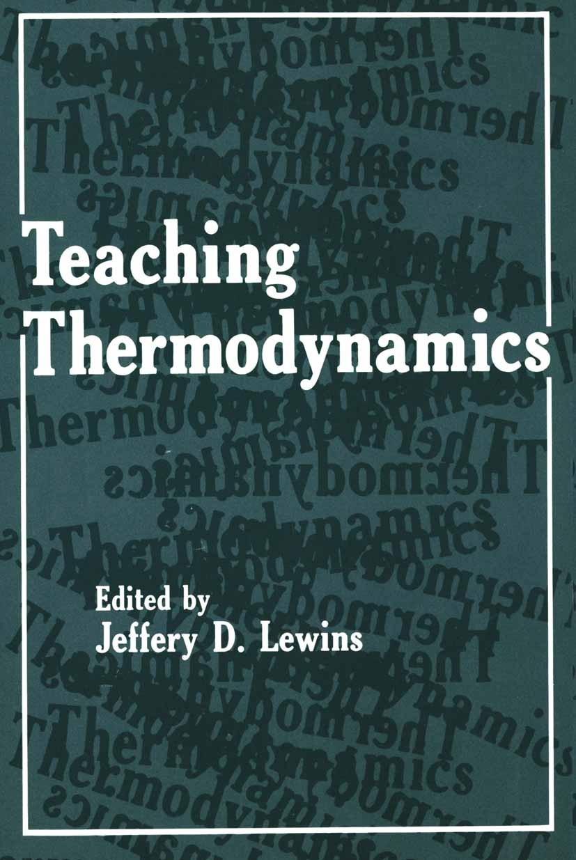 Titlebook: Teaching Thermodynamics; Jeffery D. Lewins Book 1985 Plenum Press, New York 1985 engineering thermodynamics.exergy.experiment.mechanics.th Titlebook: Teaching Thermodynamics; Jeffery D. Lewins Book 1985 Plenum Press, New York 1985 engineering thermodynamics.exergy.experiment.mechanics.th