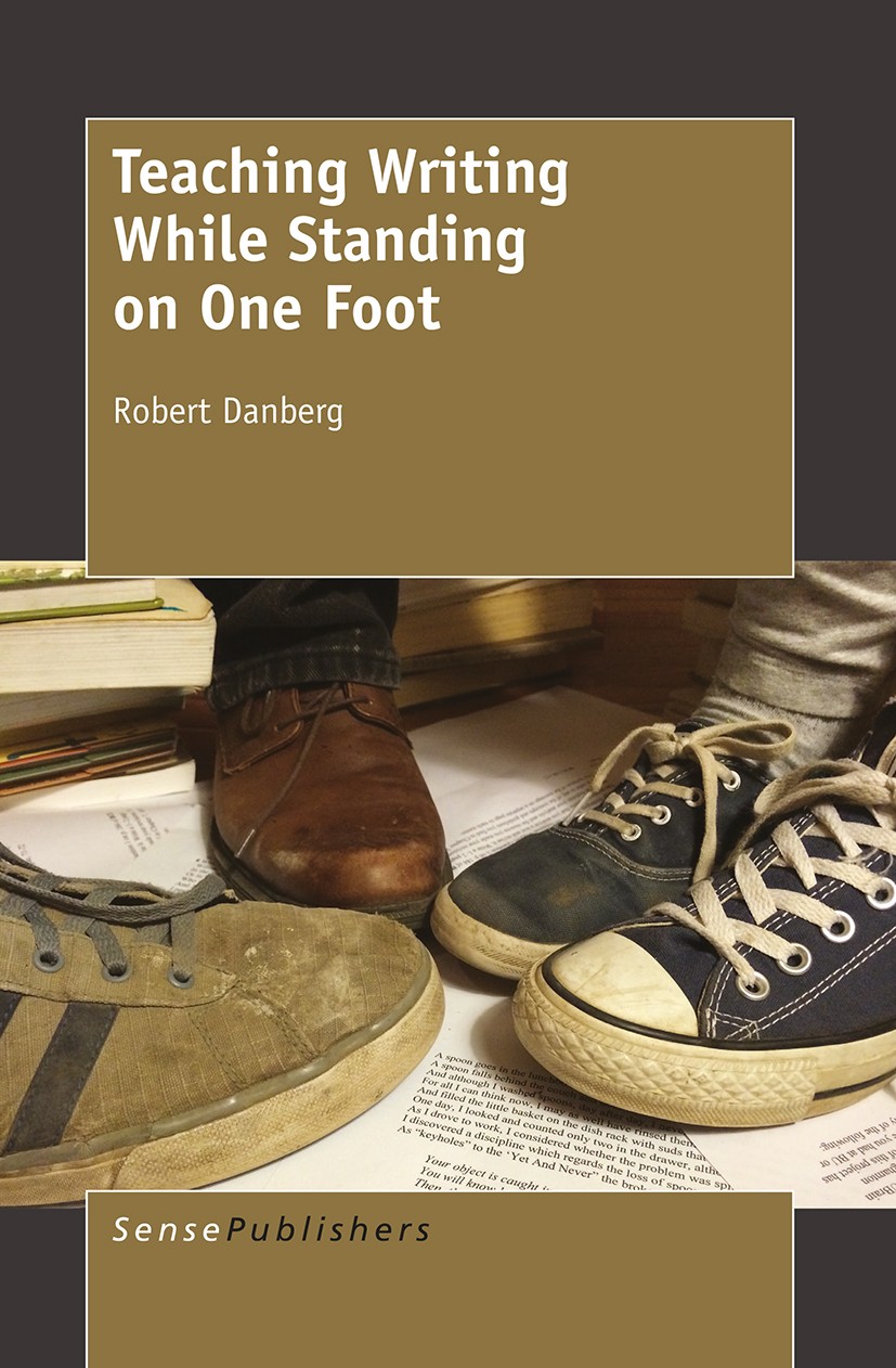 Titlebook: Teaching Writing While Standing on One Foot; Robert Danberg Book 2015 SensePublishers-Rotterdam, The Netherlands 2015 Creativity.Memoir.No Titlebook: Teaching Writing While Standing on One Foot; Robert Danberg Book 2015 SensePublishers-Rotterdam, The Netherlands 2015 Creativity.Memoir.No