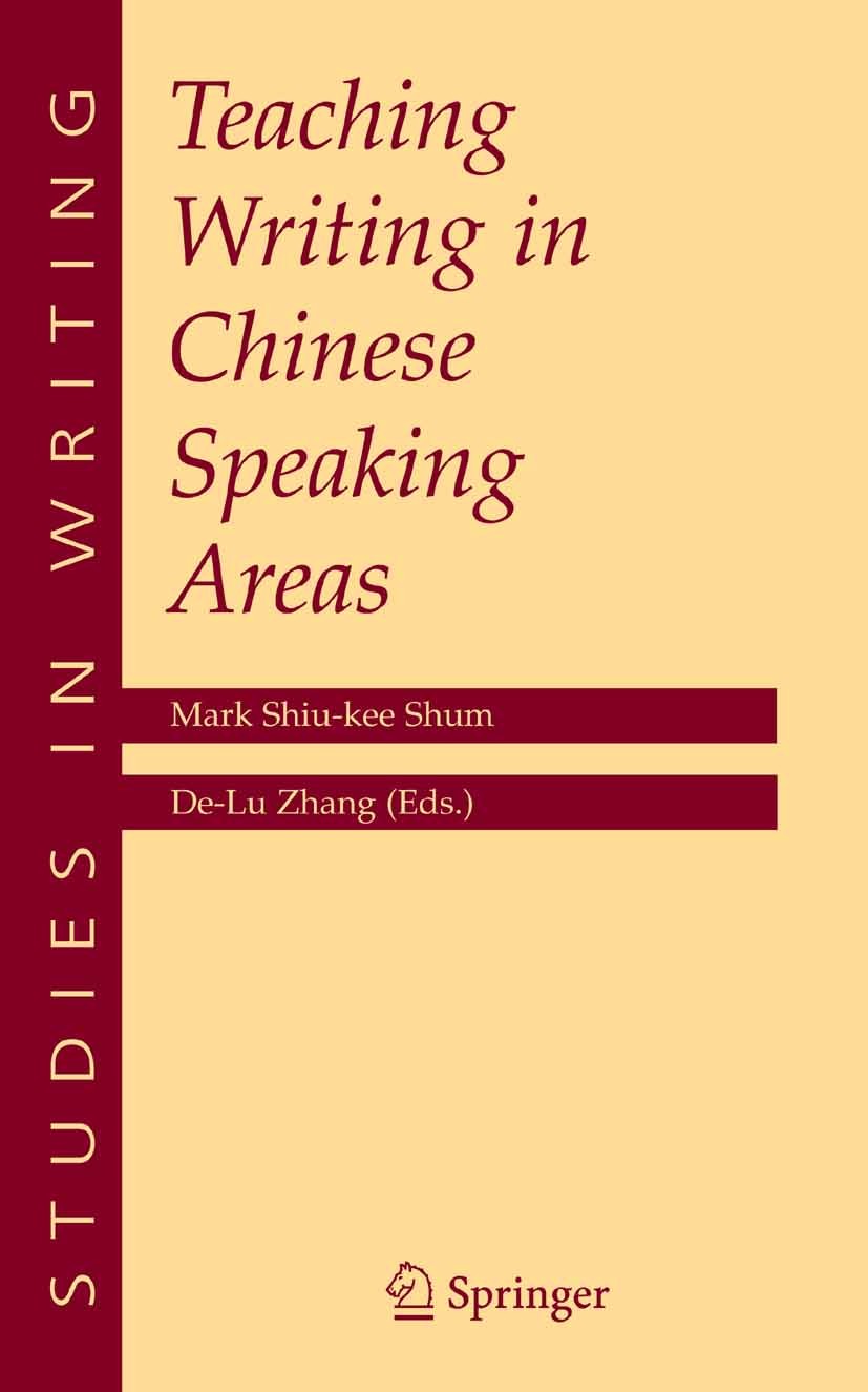 Titlebook: Teaching Writing in Chinese Speaking Areas; Mark Shiu Kee Shum,Lu Zhang Book 2005 Springer-Verlag US 2005 ESL.English.Writing in English.p Titlebook: Teaching Writing in Chinese Speaking Areas; Mark Shiu Kee Shum,Lu Zhang Book 2005 Springer-Verlag US 2005 ESL.English.Writing in English.p