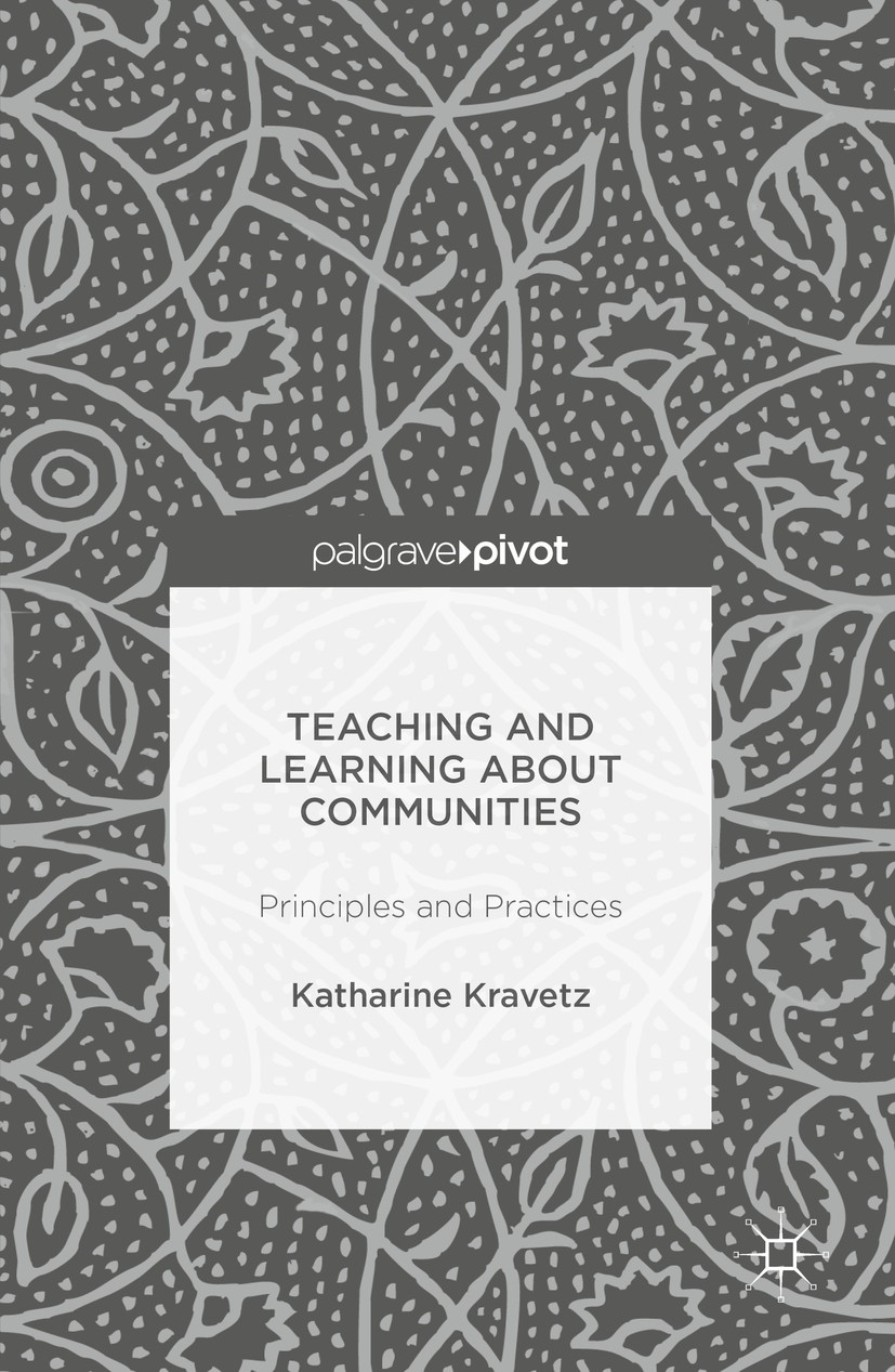 Titlebook: Teaching and Learning About Communities; Principles and Pract Katharine Kravetz Book 2017 The Editor(s) (if applicable) and The Author(s) 2 Titlebook: Teaching and Learning About Communities; Principles and Pract Katharine Kravetz Book 2017 The Editor(s) (if applicable) and The Author(s) 2