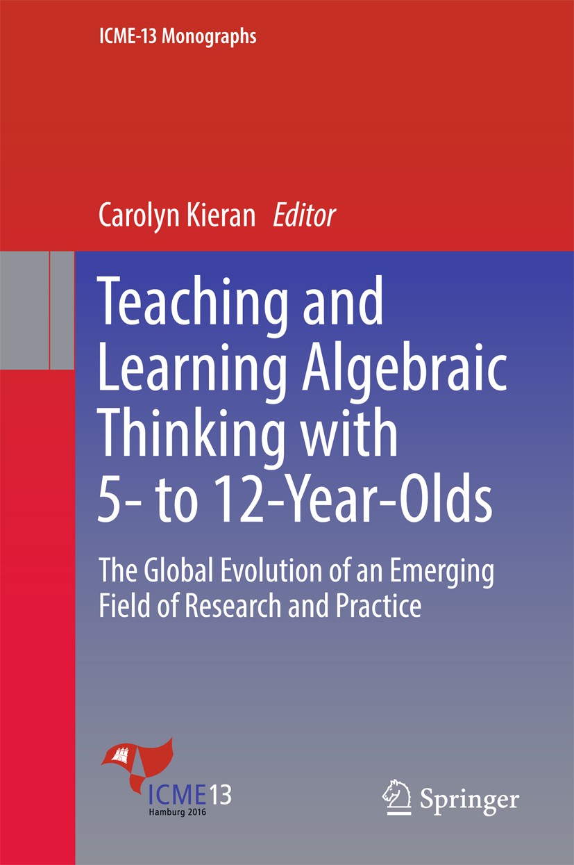 Titlebook: Teaching and Learning Algebraic Thinking with 5- to 12-Year-Olds; The Global Evolution Carolyn Kieran Book 2018 Springer International Publ Titlebook: Teaching and Learning Algebraic Thinking with 5- to 12-Year-Olds; The Global Evolution Carolyn Kieran Book 2018 Springer International Publ