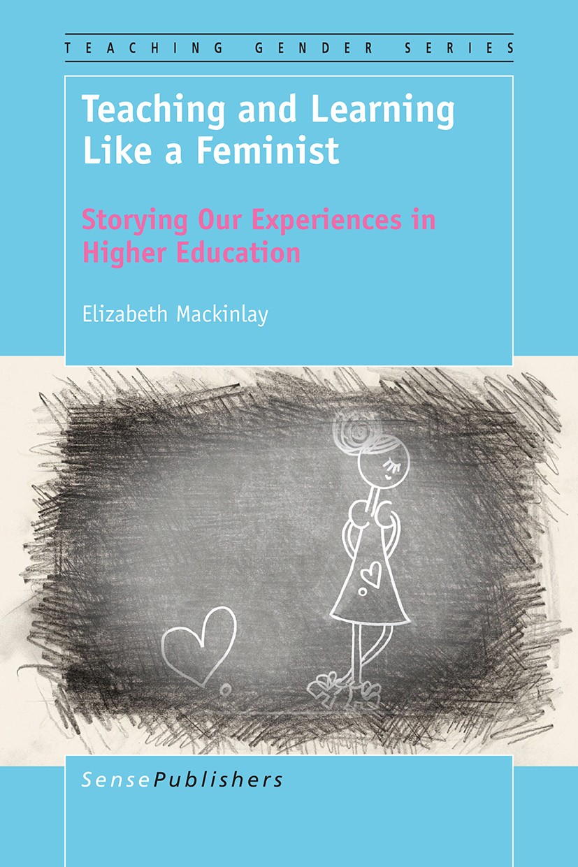 Titlebook: Teaching and Learning Like a Feminist; Storying Our Experie Elizabeth Mackinlay Book 2016 SensePublishers-Rotterdam, The Netherlands 2016 f Titlebook: Teaching and Learning Like a Feminist; Storying Our Experie Elizabeth Mackinlay Book 2016 SensePublishers-Rotterdam, The Netherlands 2016 f