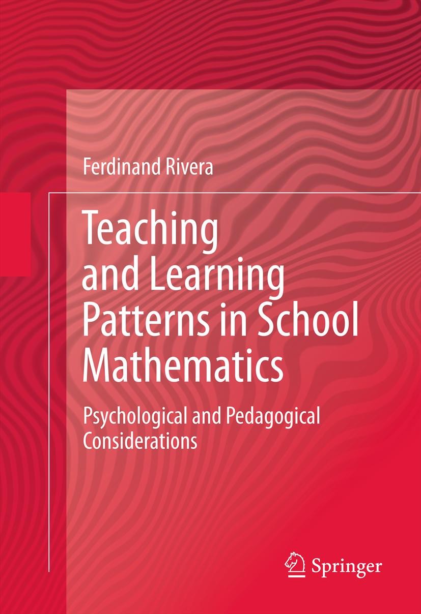 Titlebook: Teaching and Learning Patterns in School Mathematics; Psychological and Pe Ferdinand Rivera Book 2013 Springer Science+Business Media Dordr Titlebook: Teaching and Learning Patterns in School Mathematics; Psychological and Pe Ferdinand Rivera Book 2013 Springer Science+Business Media Dordr