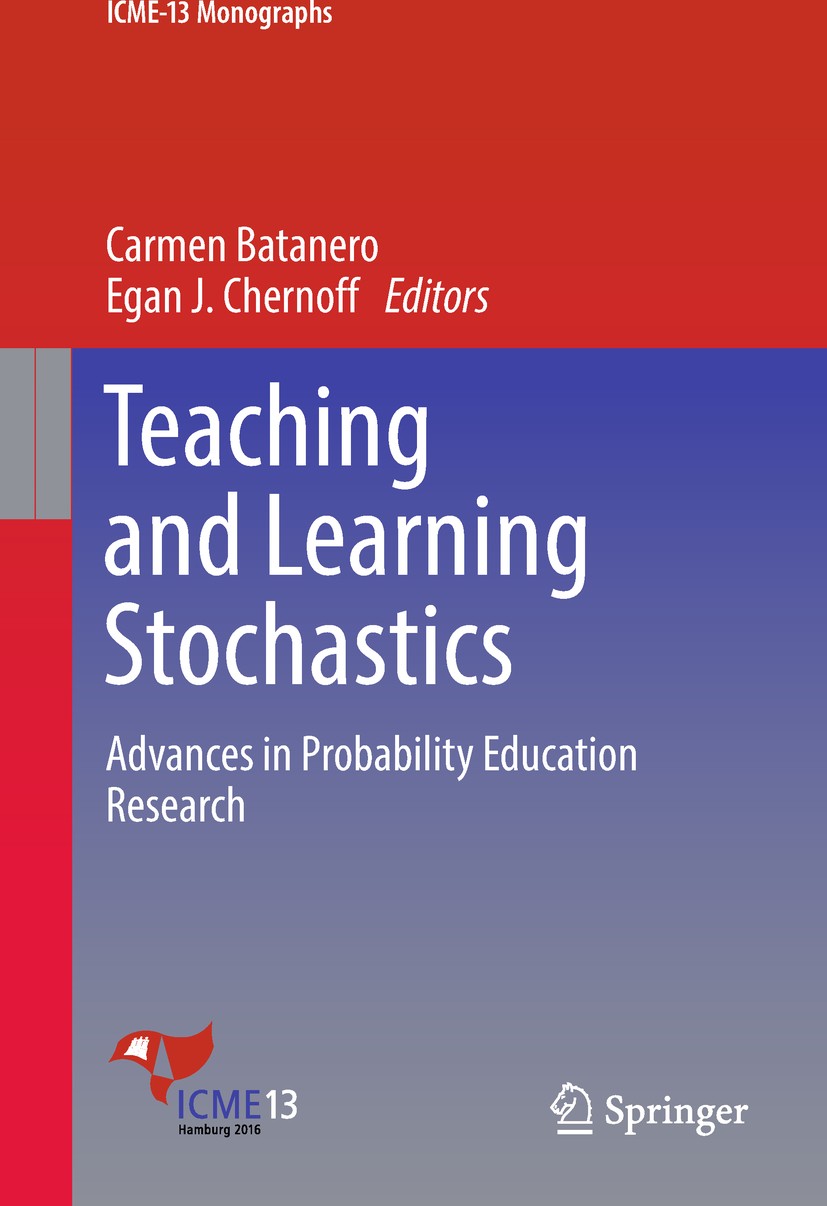 Titlebook: Teaching and Learning Stochastics; Advances in Probabil Carmen Batanero,Egan J Chernoff Book 2018 Springer International Publishing AG 2018 Titlebook: Teaching and Learning Stochastics; Advances in Probabil Carmen Batanero,Egan J Chernoff Book 2018 Springer International Publishing AG 2018