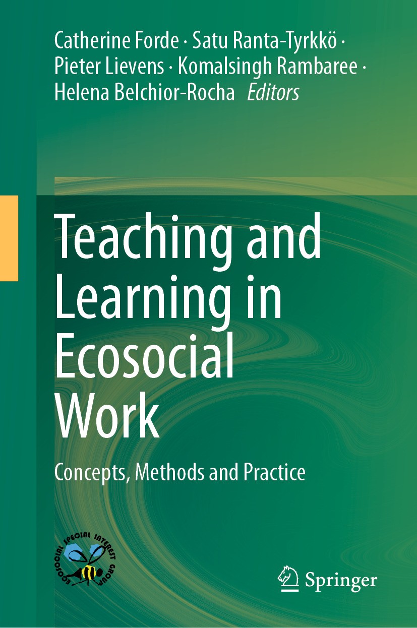 Titlebook: Teaching and Learning in Ecosocial Work; Concepts, Methods an Catherine Forde,Satu Ranta-Tyrkkö,Helena Belchior- Book 2024 The Editor(s) (i Titlebook: Teaching and Learning in Ecosocial Work; Concepts, Methods an Catherine Forde,Satu Ranta-Tyrkkö,Helena Belchior- Book 2024 The Editor(s) (i
