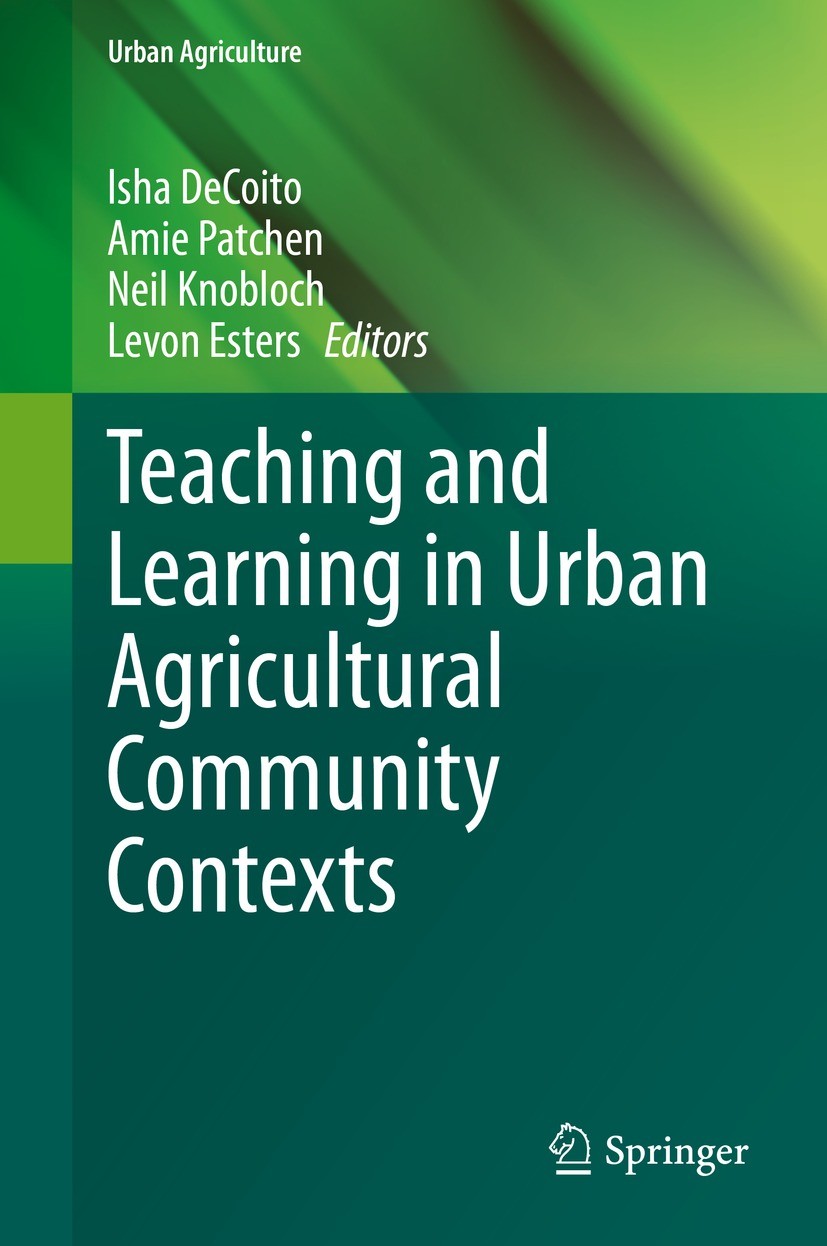 Titlebook: Teaching and Learning in Urban Agricultural Community Contexts; Isha DeCoito,Amie Patchen,Levon Esters Book 2021 The Editor(s) (if applica Titlebook: Teaching and Learning in Urban Agricultural Community Contexts; Isha DeCoito,Amie Patchen,Levon Esters Book 2021 The Editor(s) (if applica