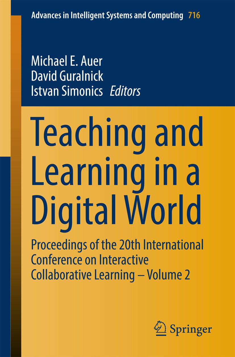 Titlebook: Teaching and Learning in a Digital World; Proceedings of the 2 Michael E. Auer,David Guralnick,Istvan Simonics Conference proceedings 2018 Titlebook: Teaching and Learning in a Digital World; Proceedings of the 2 Michael E. Auer,David Guralnick,Istvan Simonics Conference proceedings 2018