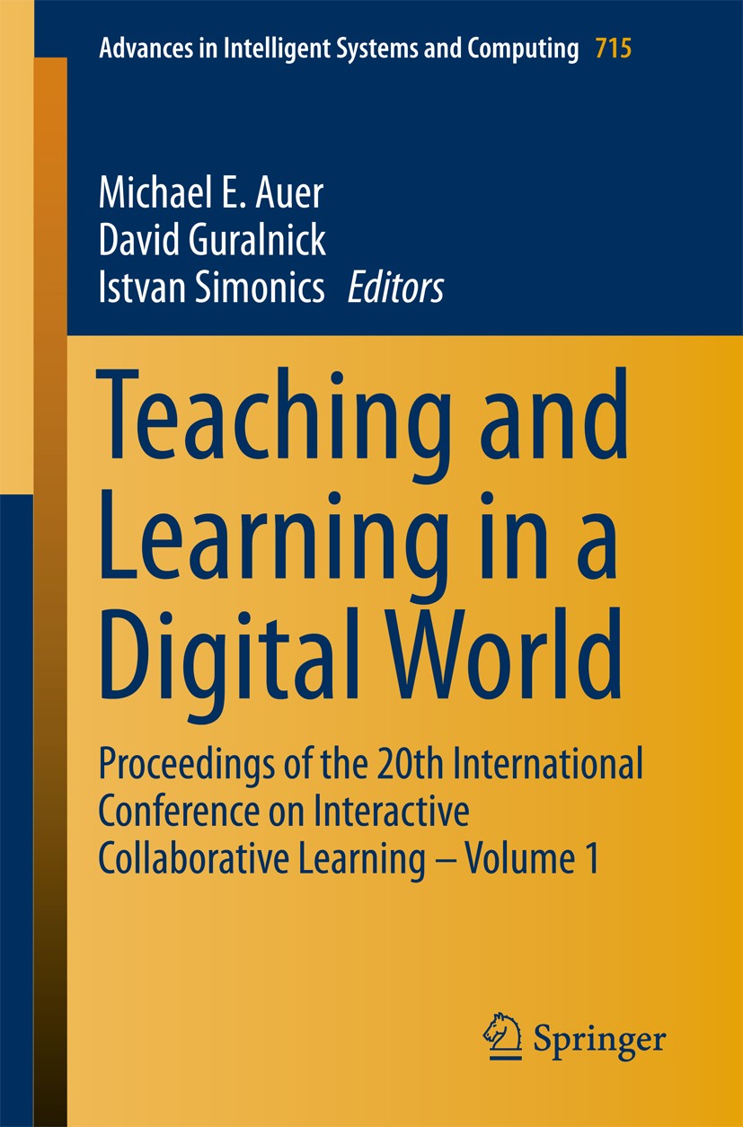 Titlebook: Teaching and Learning in a Digital World; Proceedings of the 2 Michael E. Auer,David Guralnick,Istvan Simonics Conference proceedings 2018 Titlebook: Teaching and Learning in a Digital World; Proceedings of the 2 Michael E. Auer,David Guralnick,Istvan Simonics Conference proceedings 2018