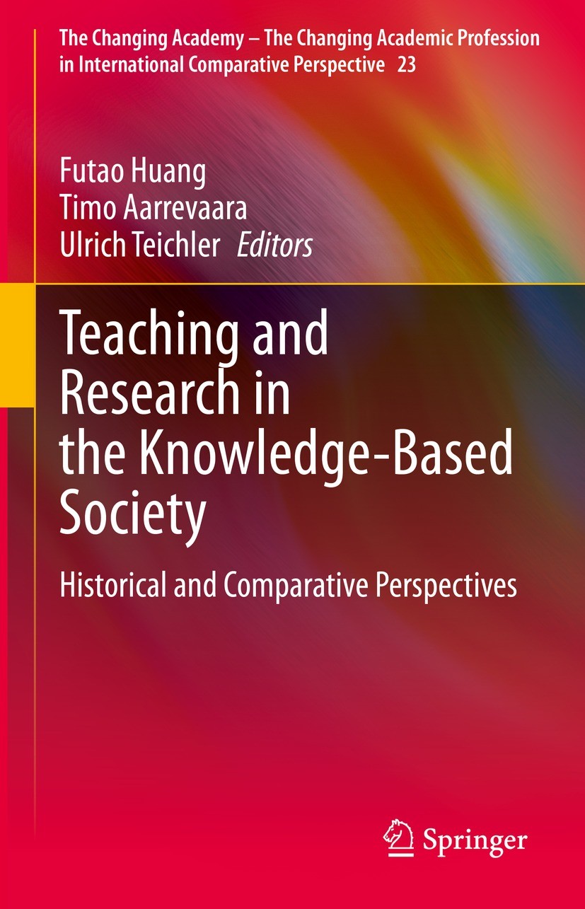 Titlebook: Teaching and Research in the Knowledge-Based Society; Historical and Compa Futao Huang,Timo Aarrevaara,Ulrich Teichler Book 2022 The Editor Titlebook: Teaching and Research in the Knowledge-Based Society; Historical and Compa Futao Huang,Timo Aarrevaara,Ulrich Teichler Book 2022 The Editor