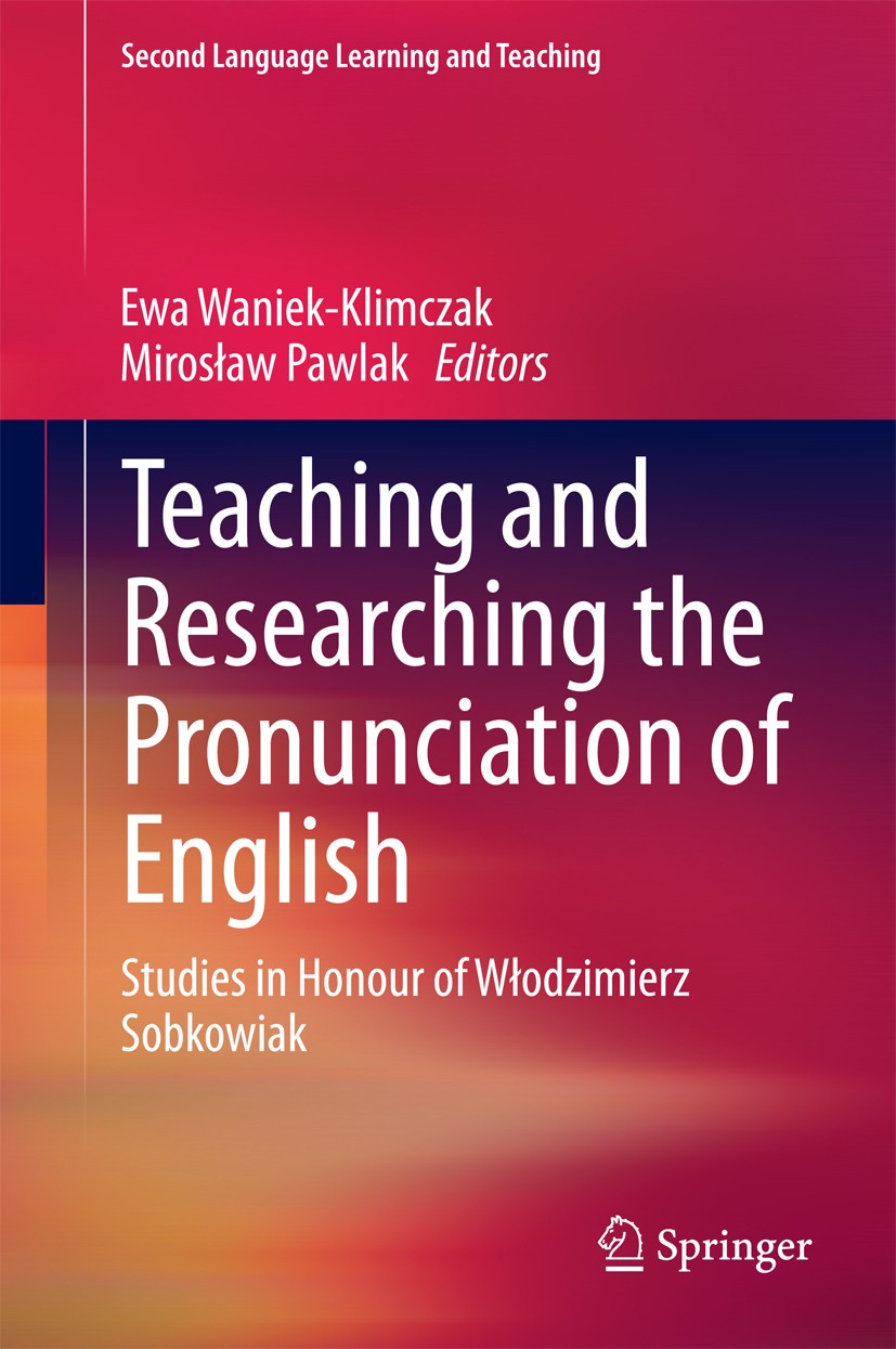 Titlebook: Teaching and Researching the Pronunciation of English; Studies in Honour of Ewa Waniek-Klimczak,Mirosław Pawlak Book 2015 Springer Internat Titlebook: Teaching and Researching the Pronunciation of English; Studies in Honour of Ewa Waniek-Klimczak,Mirosław Pawlak Book 2015 Springer Internat