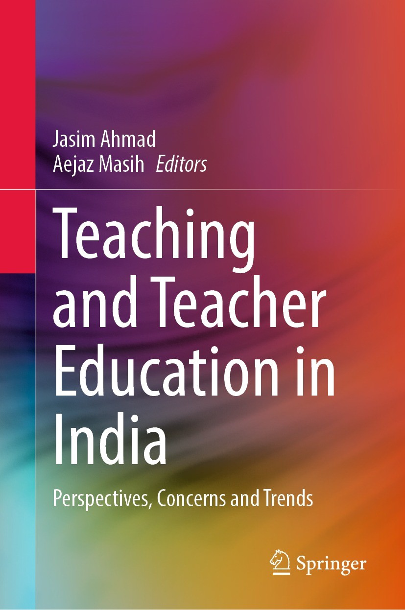 Titlebook: Teaching and Teacher Education in India; Perspectives, Concer Jasim Ahmad,Aejaz Masih Book 2023 The Editor(s) (if applicable) and The Autho Titlebook: Teaching and Teacher Education in India; Perspectives, Concer Jasim Ahmad,Aejaz Masih Book 2023 The Editor(s) (if applicable) and The Autho