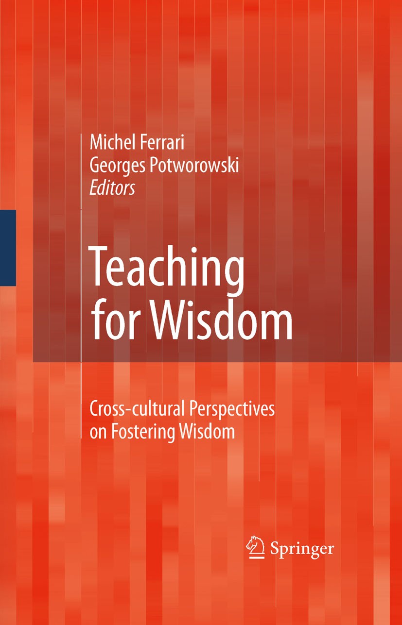 Titlebook: Teaching for Wisdom; Cross-cultural Persp Michel Ferrari,Georges Potworowski Book 2008 Springer Science+Business Media B.V. 2008 Education. Titlebook: Teaching for Wisdom; Cross-cultural Persp Michel Ferrari,Georges Potworowski Book 2008 Springer Science+Business Media B.V. 2008 Education.