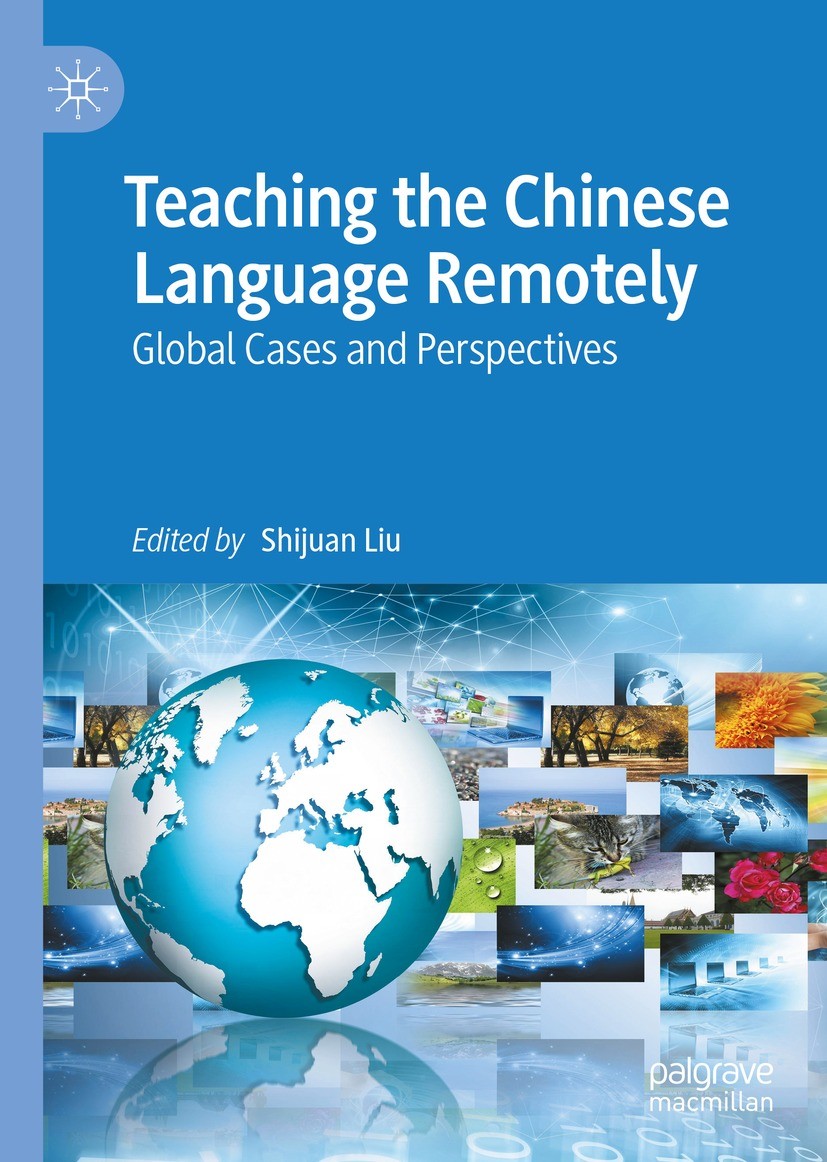 Titlebook: Teaching the Chinese Language Remotely; Global Cases and Per Shijuan Liu Book 2022 The Editor(s) (if applicable) and The Author(s), under e Titlebook: Teaching the Chinese Language Remotely; Global Cases and Per Shijuan Liu Book 2022 The Editor(s) (if applicable) and The Author(s), under e