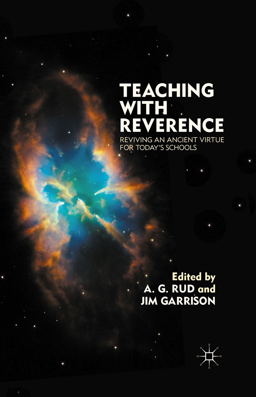 Titlebook: Teaching with Reverence; Reviving an Ancient A. G. Rud (Dean and professor in the College of Ed Book 2012 Palgrave Macmillan, a division o Titlebook: Teaching with Reverence; Reviving an Ancient A. G. Rud (Dean and professor in the College of Ed Book 2012 Palgrave Macmillan, a division o