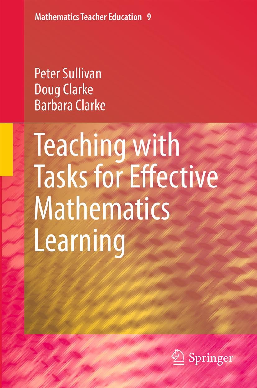 Titlebook: Teaching with Tasks for Effective Mathematics Learning; Peter Sullivan,Doug Clarke,Barbara Clarke Book 2013 Springer Science+Business Medi Titlebook: Teaching with Tasks for Effective Mathematics Learning; Peter Sullivan,Doug Clarke,Barbara Clarke Book 2013 Springer Science+Business Medi