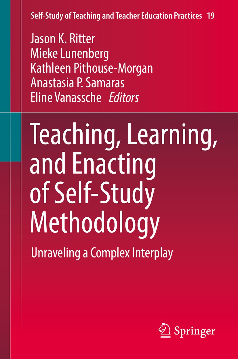 Titlebook: Teaching, Learning, and Enacting of Self-Study Methodology; Unraveling a Complex Jason K. Ritter,Mieke Lunenberg,Eline Vanassche Book 2018 Titlebook: Teaching, Learning, and Enacting of Self-Study Methodology; Unraveling a Complex Jason K. Ritter,Mieke Lunenberg,Eline Vanassche Book 2018