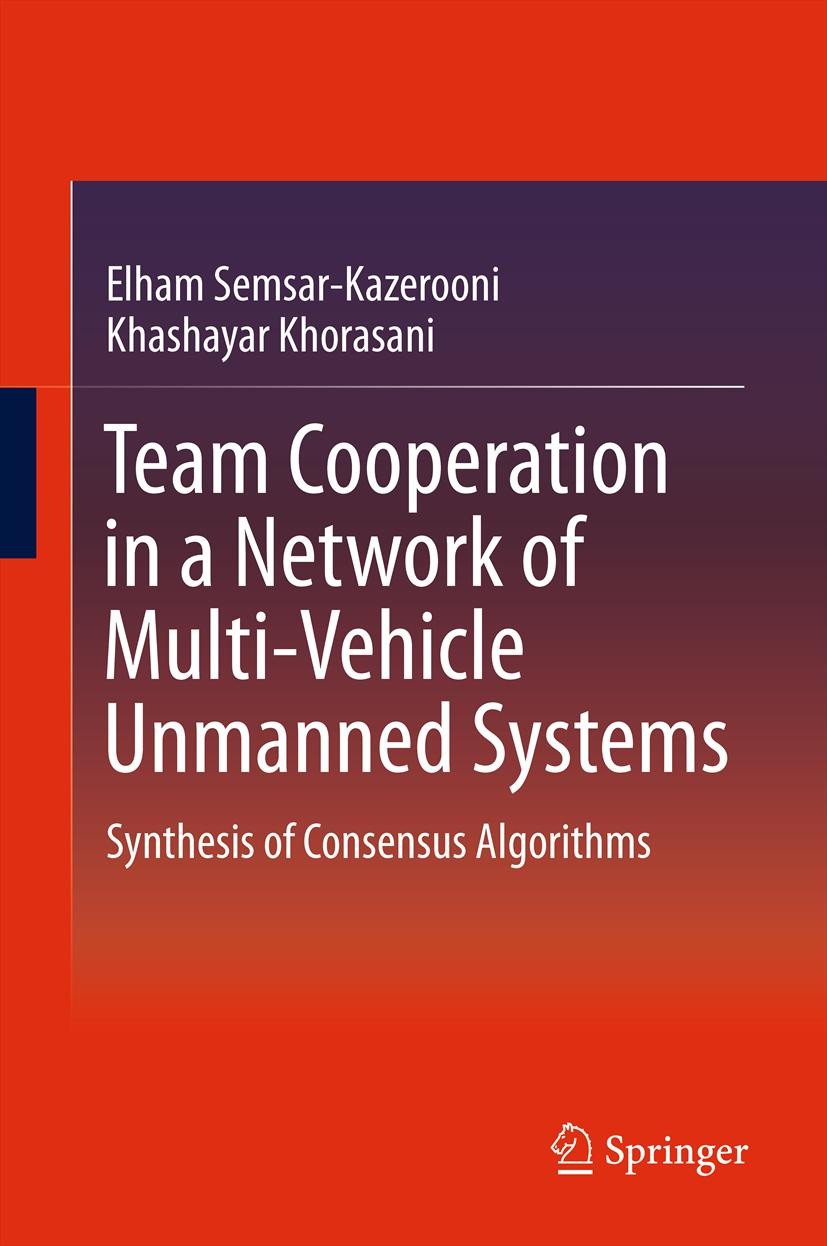 Titlebook: Team Cooperation in a Network of Multi-Vehicle Unmanned Systems; Synthesis of Consens Elham Semsar-Kazerooni,Khashayar Khorasani Book 2013 Titlebook: Team Cooperation in a Network of Multi-Vehicle Unmanned Systems; Synthesis of Consens Elham Semsar-Kazerooni,Khashayar Khorasani Book 2013