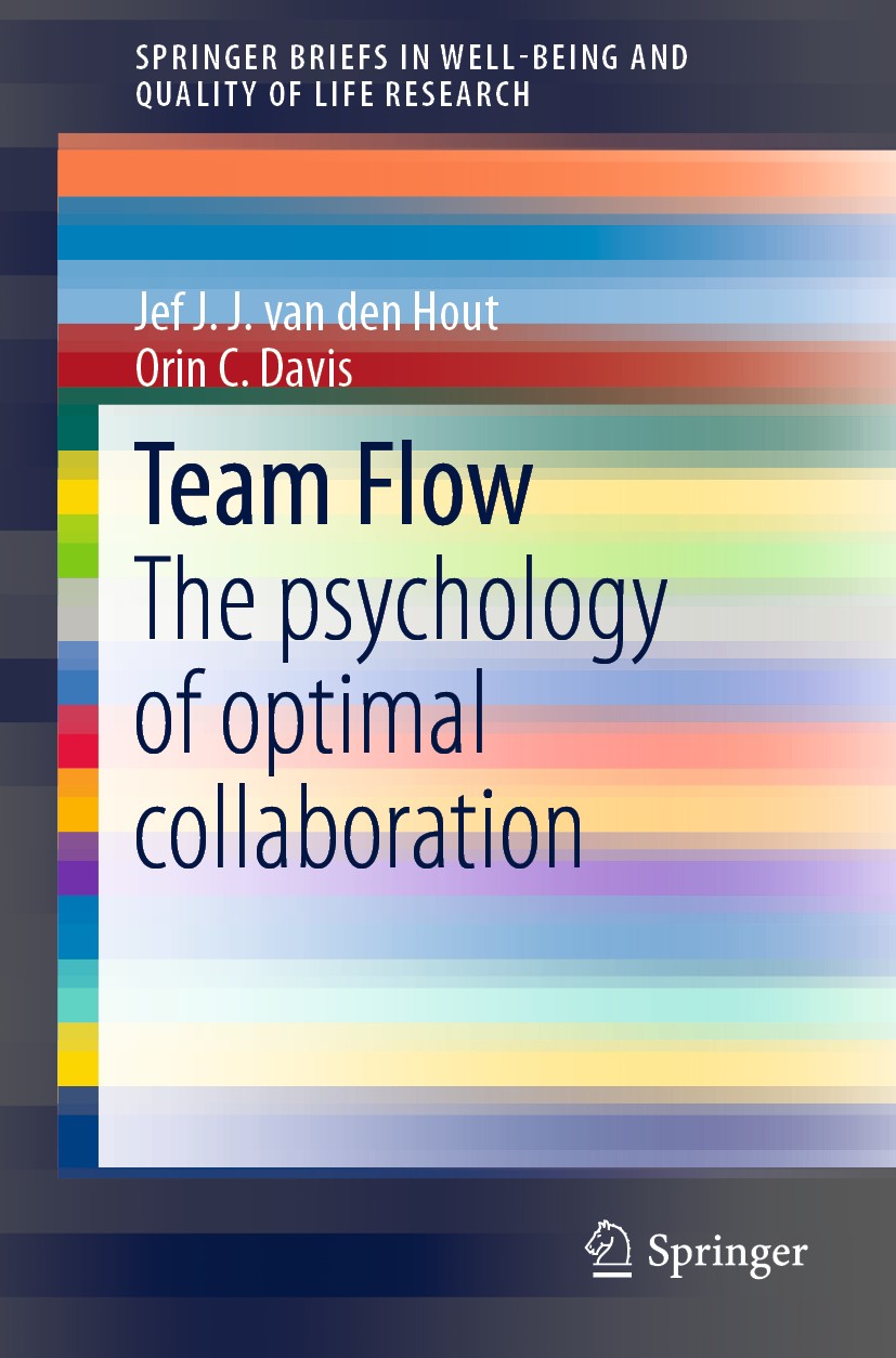 Titlebook: Team Flow; The psychology of op Jef J.J. van den Hout,Orin C. Davis Book 2019 The Author(s), under exclusive license to Springer Nature Swi Titlebook: Team Flow; The psychology of op Jef J.J. van den Hout,Orin C. Davis Book 2019 The Author(s), under exclusive license to Springer Nature Swi