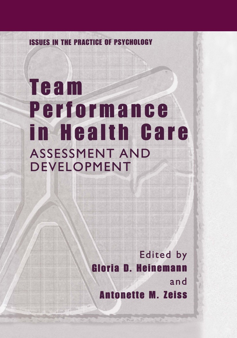 Titlebook: Team Performance in Health Care; Assessment and Devel Gloria D. Heinemann,Antonette M. Zeiss Book 2002 Springer Science+Business Media New Titlebook: Team Performance in Health Care; Assessment and Devel Gloria D. Heinemann,Antonette M. Zeiss Book 2002 Springer Science+Business Media New