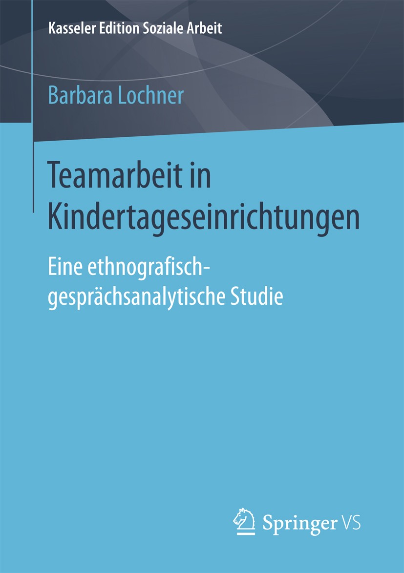 Titlebook: Teamarbeit in Kindertageseinrichtungen; Eine ethnografisch-g Barbara Lochner Book 2017 Der/die Herausgeber bzw. der/die Autor(en), exklusiv Titlebook: Teamarbeit in Kindertageseinrichtungen; Eine ethnografisch-g Barbara Lochner Book 2017 Der/die Herausgeber bzw. der/die Autor(en), exklusiv