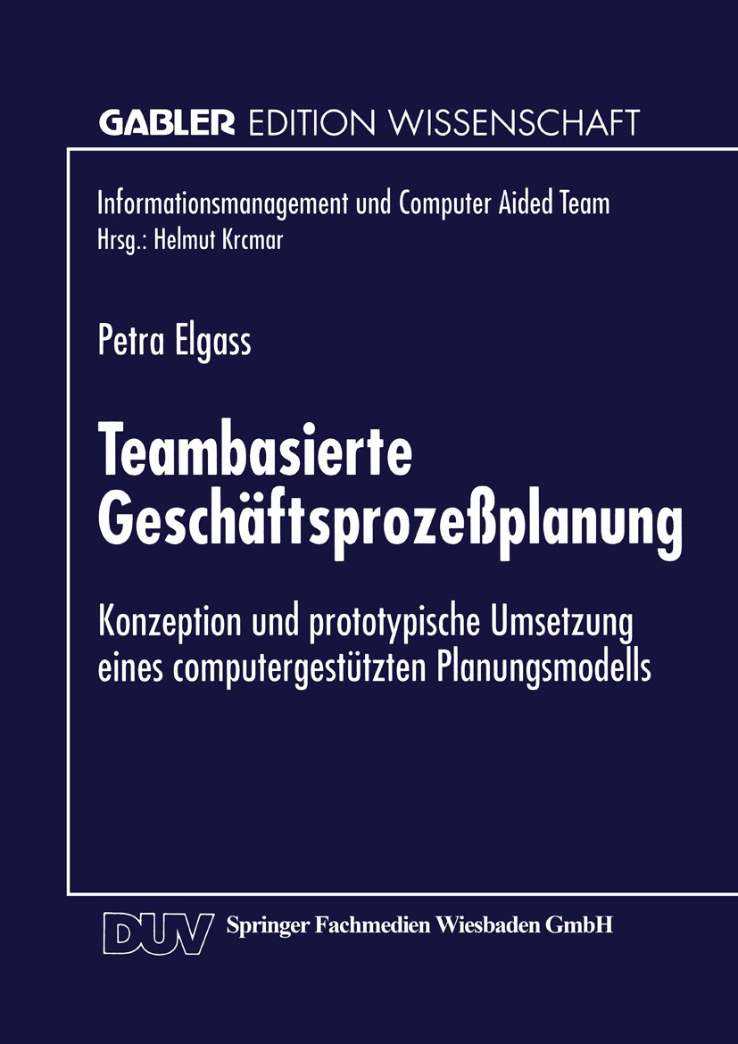 Titlebook: Teambasierte Geschäftsprozeßplanung; Konzeption und proto Petra Elgass Textbook 1996 Springer Fachmedien Wiesbaden 1996 Betriebswirtschaft. Titlebook: Teambasierte Geschäftsprozeßplanung; Konzeption und proto Petra Elgass Textbook 1996 Springer Fachmedien Wiesbaden 1996 Betriebswirtschaft.
