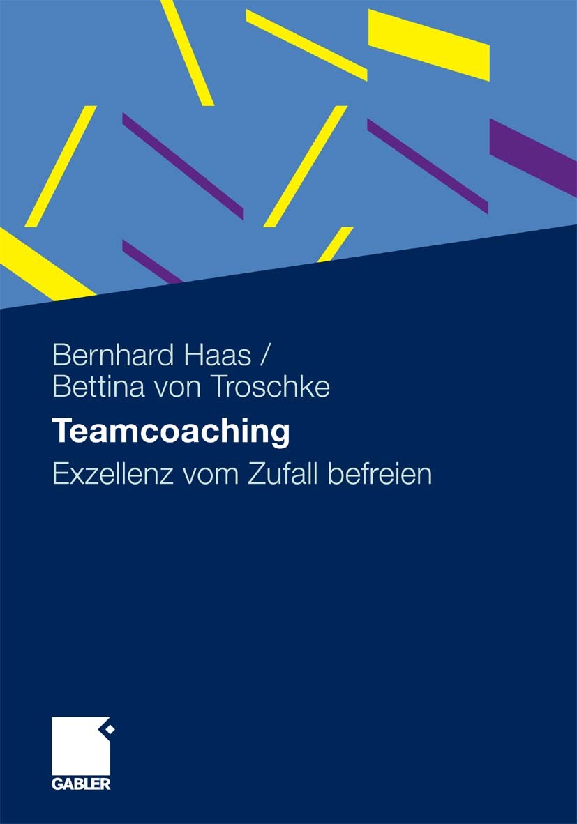 Titlebook: Teamcoaching; Exzellenz vom Zufall Bernhard Haas,Bettina Troschke Book 2010 Gabler Verlag | Springer Fachmedien Wiesbaden GmbH, Wiesbaden 2 Titlebook: Teamcoaching; Exzellenz vom Zufall Bernhard Haas,Bettina Troschke Book 2010 Gabler Verlag | Springer Fachmedien Wiesbaden GmbH, Wiesbaden 2