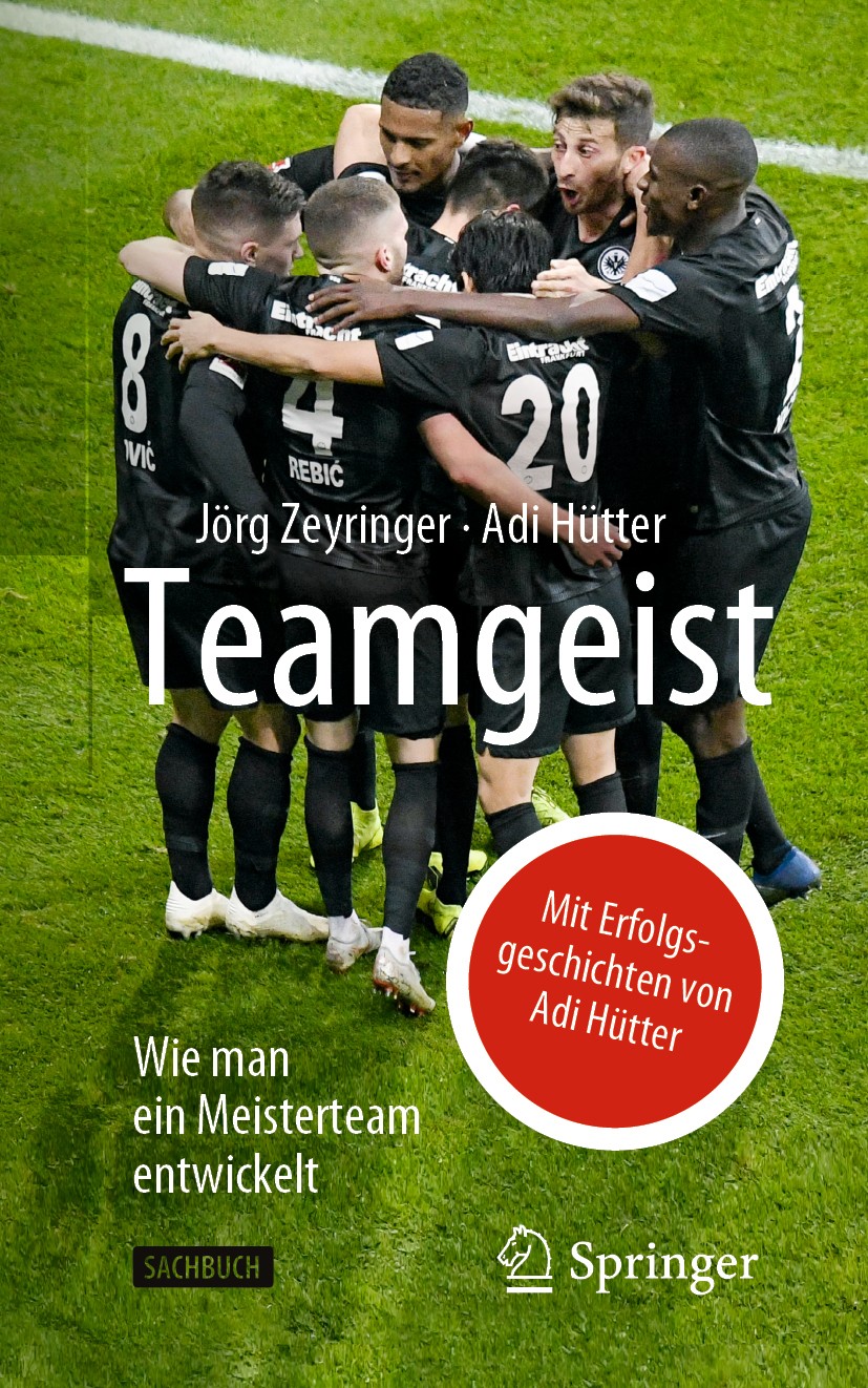 Titlebook: Teamgeist; Wie man ein Meistert Jörg Zeyringer,Adi Hütter Book 2019 Springer-Verlag GmbH Deutschland, ein Teil von Springer Nature 2019 Adi Titlebook: Teamgeist; Wie man ein Meistert Jörg Zeyringer,Adi Hütter Book 2019 Springer-Verlag GmbH Deutschland, ein Teil von Springer Nature 2019 Adi