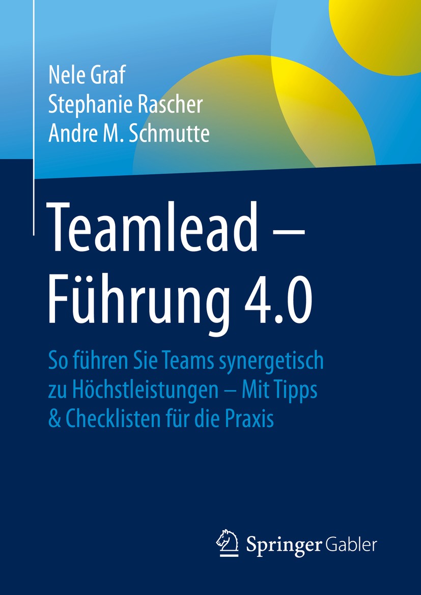Titlebook: Teamlead – Führung 4.0; So führen Sie Teams Nele Graf,Stephanie Rascher,Andre M. Schmutte Book 2020 Springer Fachmedien Wiesbaden GmbH, ei Titlebook: Teamlead – Führung 4.0; So führen Sie Teams Nele Graf,Stephanie Rascher,Andre M. Schmutte Book 2020 Springer Fachmedien Wiesbaden GmbH, ei