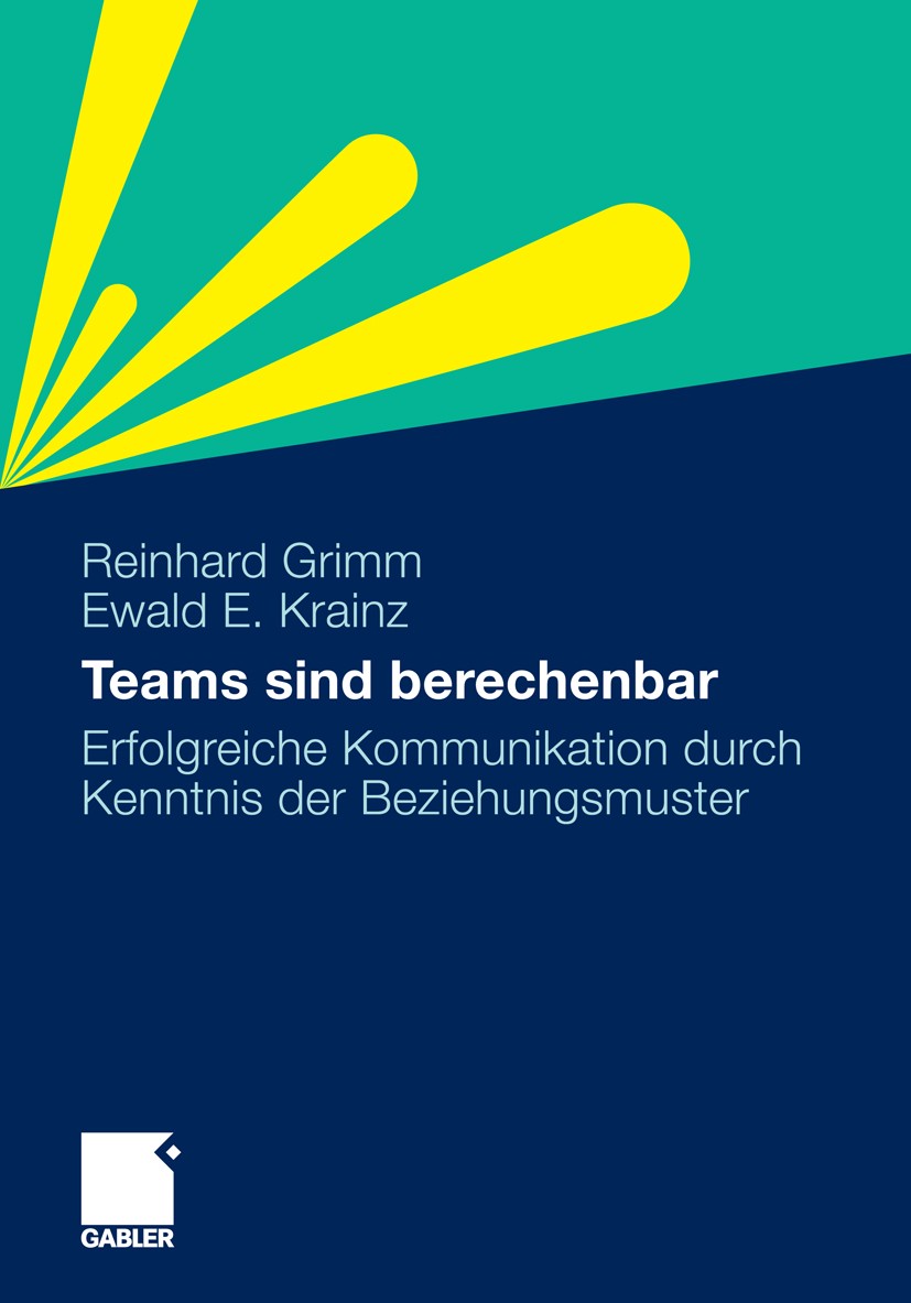 Titlebook: Teams sind berechenbar; Erfolgreiche Kommuni Reinhard Grimm,Ewald E. Krainz Book 2011 Gabler Verlag | Springer Fachmedien Wiesbaden GmbH, W Titlebook: Teams sind berechenbar; Erfolgreiche Kommuni Reinhard Grimm,Ewald E. Krainz Book 2011 Gabler Verlag | Springer Fachmedien Wiesbaden GmbH, W