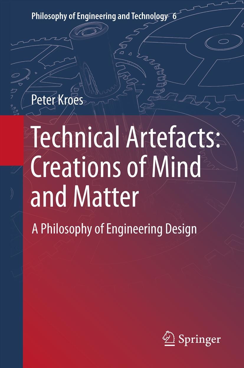 Titlebook: Technical Artefacts: Creations of Mind and Matter; A Philosophy of Engi Peter Kroes Book 2012 The Editor(s) (if applicable) and The Author( Titlebook: Technical Artefacts: Creations of Mind and Matter; A Philosophy of Engi Peter Kroes Book 2012 The Editor(s) (if applicable) and The Author(