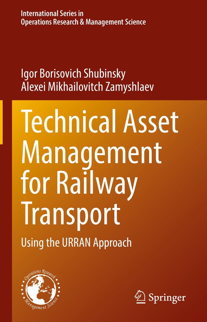Titlebook: Technical Asset Management for Railway Transport; Using the URRAN Appr Igor Borisovich Shubinsky,Alexei Mikhailovitch Zam Book 2022 The Edi Titlebook: Technical Asset Management for Railway Transport; Using the URRAN Appr Igor Borisovich Shubinsky,Alexei Mikhailovitch Zam Book 2022 The Edi