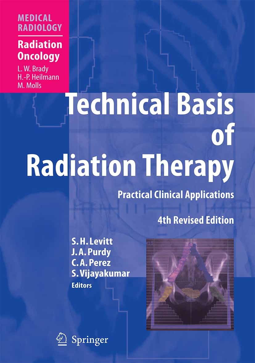 Titlebook: Technical Basis of Radiation Therapy; Practical Clinical A Carlos A. Perez,Srinivasan Vijayakumar,Seymour H. Book 20064th edition Springer Titlebook: Technical Basis of Radiation Therapy; Practical Clinical A Carlos A. Perez,Srinivasan Vijayakumar,Seymour H. Book 20064th edition Springer