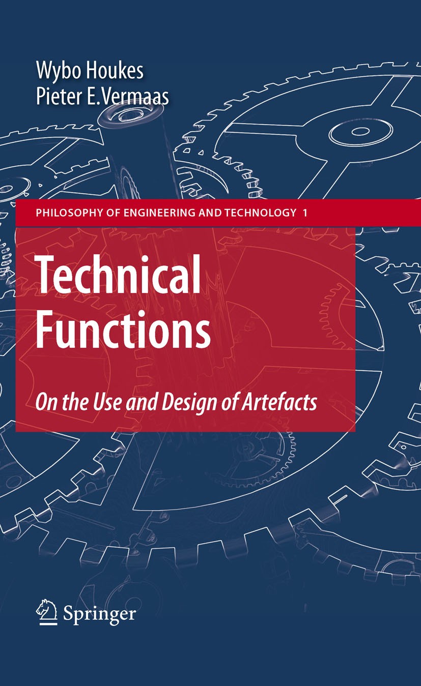 Titlebook: Technical Functions; On the Use and Desig Wybo Houkes,P.E. Vermaas Book 2010 Springer Science+Business Media B.V. 2010 Analysis of testimon Titlebook: Technical Functions; On the Use and Desig Wybo Houkes,P.E. Vermaas Book 2010 Springer Science+Business Media B.V. 2010 Analysis of testimon
