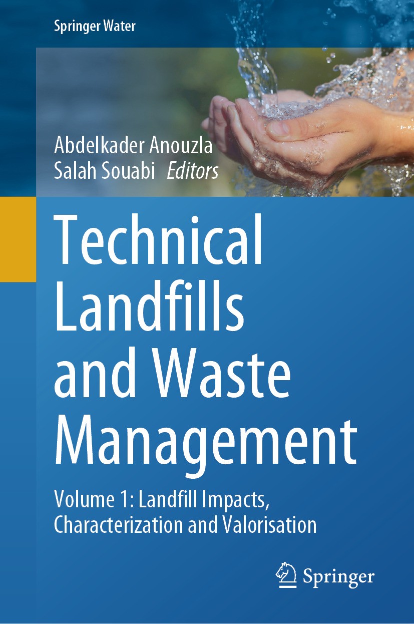 Titlebook: Technical Landfills and Waste Management ; Volume 1: Landfill I Abdelkader Anouzla,Salah Souabi Book 2024 The Editor(s) (if applicable) and Titlebook: Technical Landfills and Waste Management ; Volume 1: Landfill I Abdelkader Anouzla,Salah Souabi Book 2024 The Editor(s) (if applicable) and