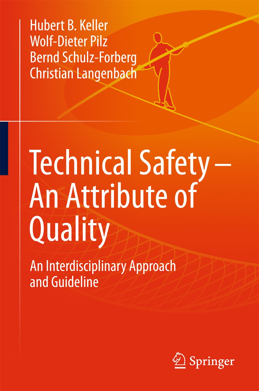 Titlebook: Technical Safety – An Attribute of Quality; An Interdisciplinary Hubert Keller,Wolf-Dieter Pilz,Christian Langenbac Book 2018 Springer Inte Titlebook: Technical Safety – An Attribute of Quality; An Interdisciplinary Hubert Keller,Wolf-Dieter Pilz,Christian Langenbac Book 2018 Springer Inte