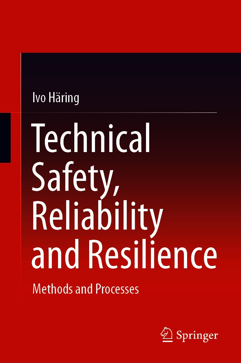 Titlebook: Technical Safety, Reliability and Resilience; Methods and Processe Ivo Häring Textbook 2021 The Editor(s) (if applicable) and The Author(s) Titlebook: Technical Safety, Reliability and Resilience; Methods and Processe Ivo Häring Textbook 2021 The Editor(s) (if applicable) and The Author(s)