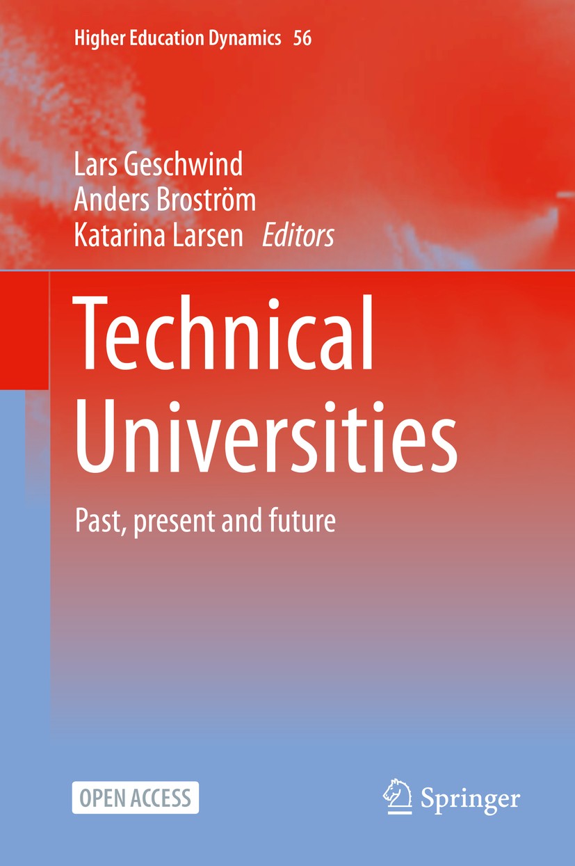 Titlebook: Technical Universities; Past, present and fu Lars Geschwind,Anders Broström,Katarina Larsen Book‘‘‘‘‘‘‘‘ 2020 The Editor(s) (if applicable) Titlebook: Technical Universities; Past, present and fu Lars Geschwind,Anders Broström,Katarina Larsen Book‘‘‘‘‘‘‘‘ 2020 The Editor(s) (if applicable)