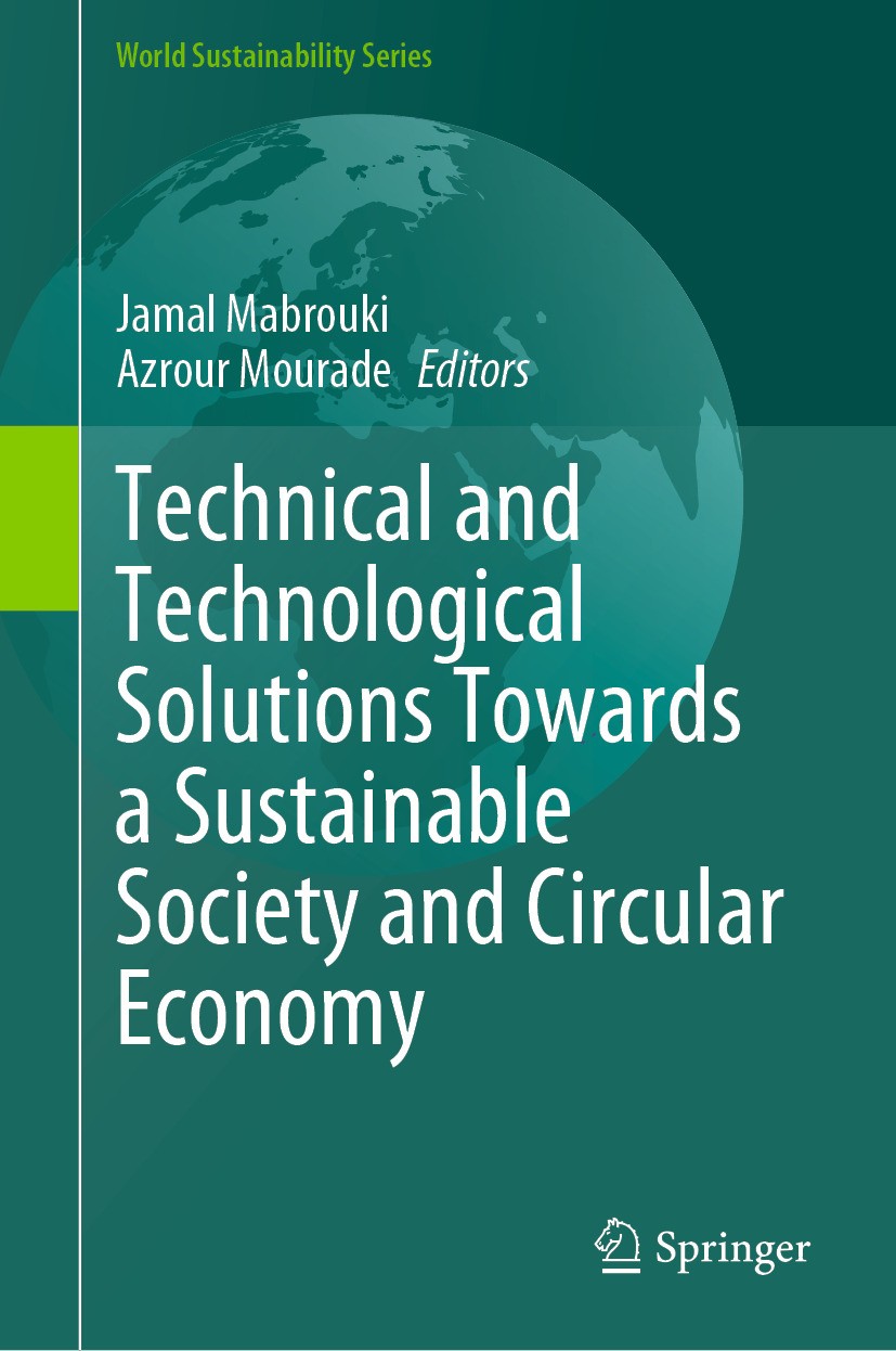 Titlebook: Technical and Technological Solutions Towards a Sustainable Society and Circular Economy; Jamal Mabrouki,Azrour Mourade Book 2024 The Edit Titlebook: Technical and Technological Solutions Towards a Sustainable Society and Circular Economy; Jamal Mabrouki,Azrour Mourade Book 2024 The Edit
