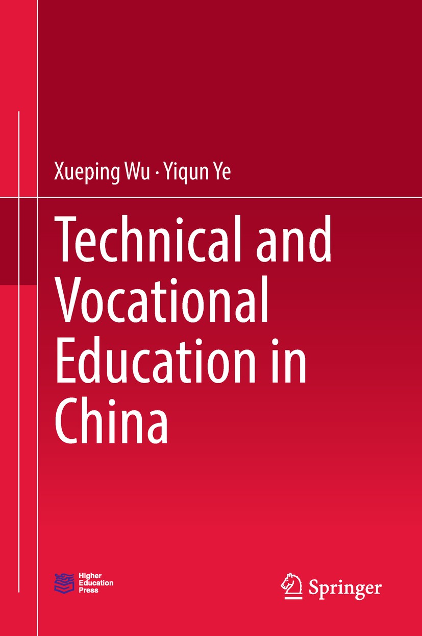 Titlebook: Technical and Vocational Education in China; Xueping Wu,Yiqun Ye Book 2018 Springer Nature Singapore Pte Ltd. and Higher Education Press 2 Titlebook: Technical and Vocational Education in China; Xueping Wu,Yiqun Ye Book 2018 Springer Nature Singapore Pte Ltd. and Higher Education Press 2