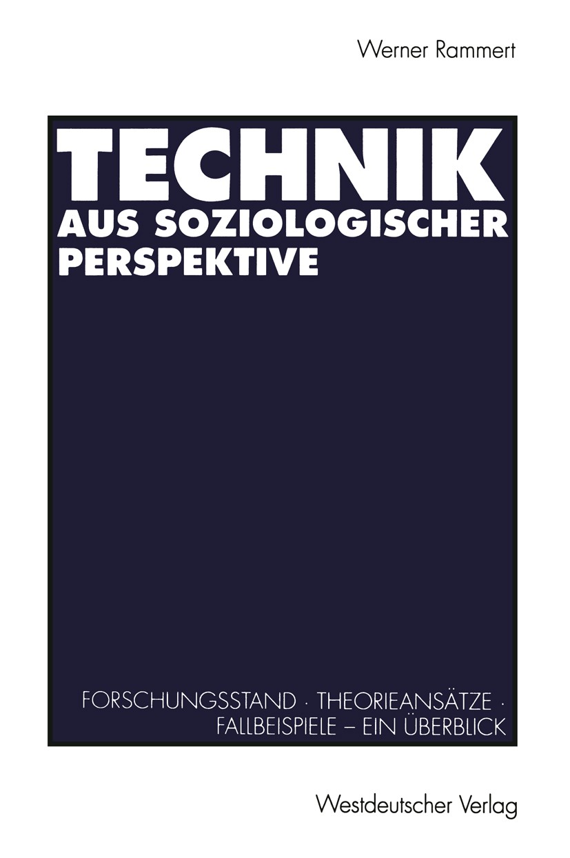 Titlebook: Technik aus soziologischer Perspektive; Forschungsstand · Th Werner Rammert Book 1993 Springer Fachmedien Wiesbaden 1993 Computer.Forschung Titlebook: Technik aus soziologischer Perspektive; Forschungsstand · Th Werner Rammert Book 1993 Springer Fachmedien Wiesbaden 1993 Computer.Forschung